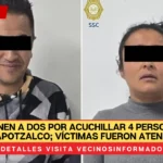 Detienen a dos por acuchillar 4 personas a Azcapotzalco; víctimas fueron atendidas