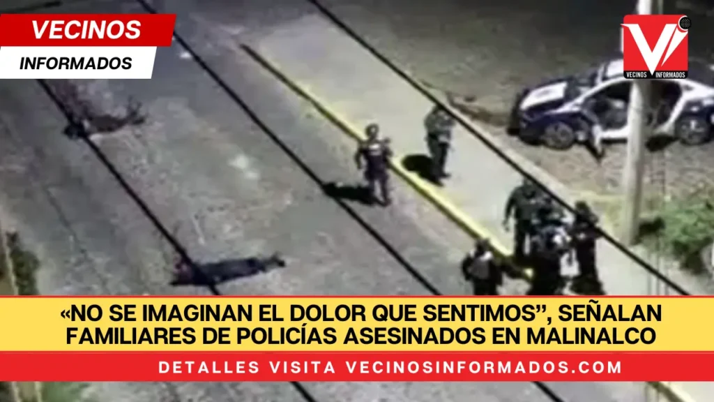 «No se imaginan el dolor que sentimos”, señalan familiares de policías asesinados en Malinalco