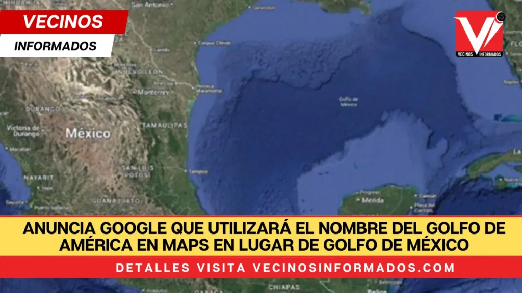 Anuncia Google que utilizará el nombre del Golfo de América en MAPS en lugar de Golfo de México