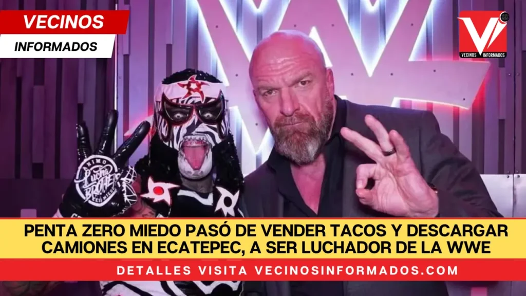 Penta Zero Miedo pasó de vender tacos y descargar camiones en Ecatepec, a ser luchador de la WWE