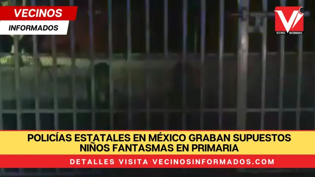 Policías Estatales en México graban supuestos niños fantasmas en primaria