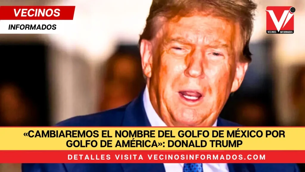 «Cambiaremos el nombre del Golfo de México por Golfo de América»: Donald Trump