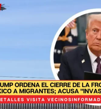 Donald Trump ordena el cierre de la frontera con México a migrantes; acusa "invasión"