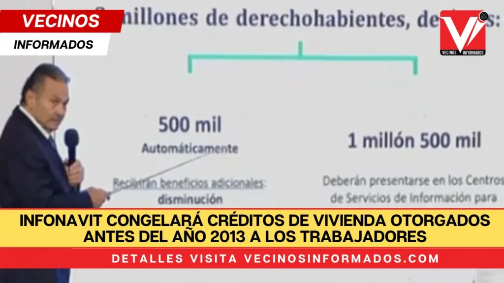 Infonavit congelará créditos de vivienda otorgados antes del año 2013 a los trabajadores