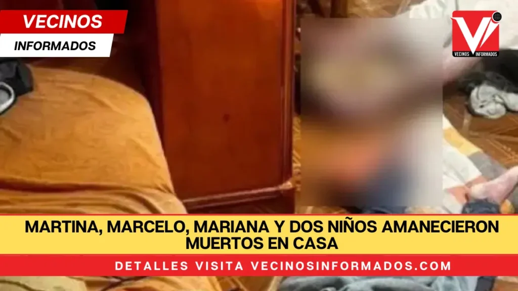 Martina, Marcelo, Mariana y dos niños amanecieron muertos en casa