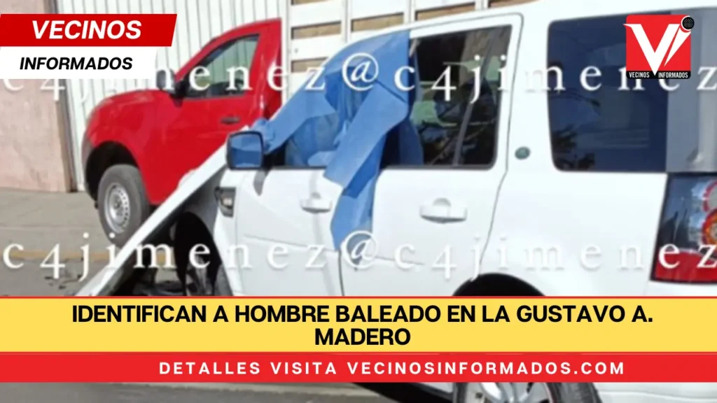 Identifican a hombre baleado en la Gustavo A. Madero