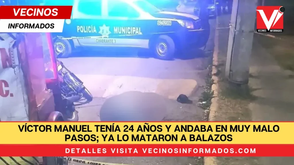 Víctor Manuel tenía 24 años y andaba en muy malo pasos; ya lo mataron a balazos