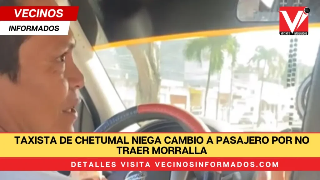 Taxista de Chetumal niega cambio a pasajero por no traer morralla