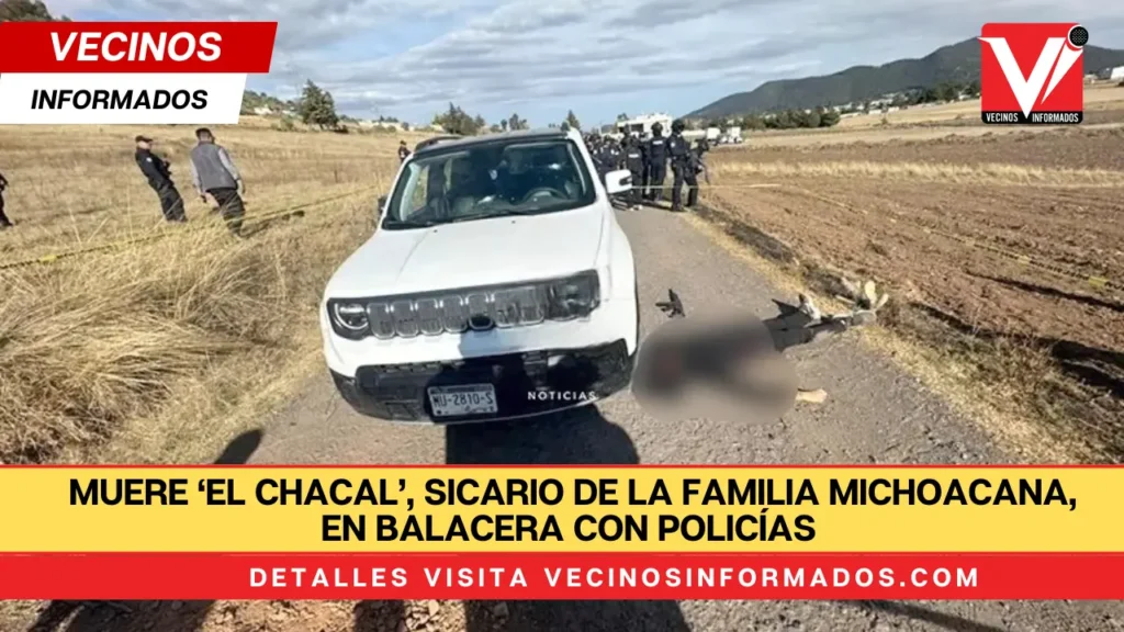 Muere ‘El Chacal’, sicario de la Familia Michoacana, en balacera con policías