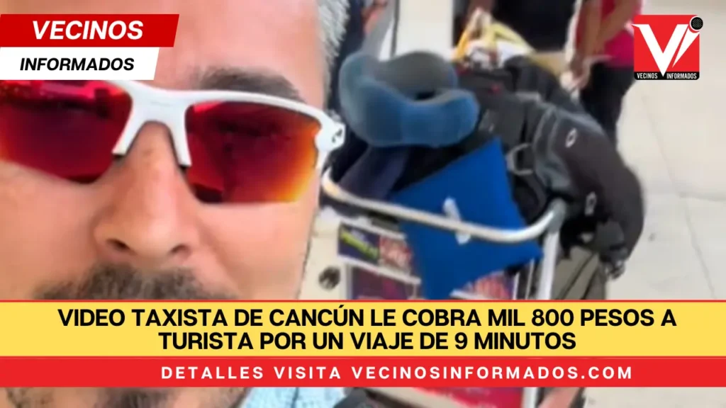 VIDEO Taxista de Cancún le cobra mil 800 pesos a turista por un viaje de 9 minutos