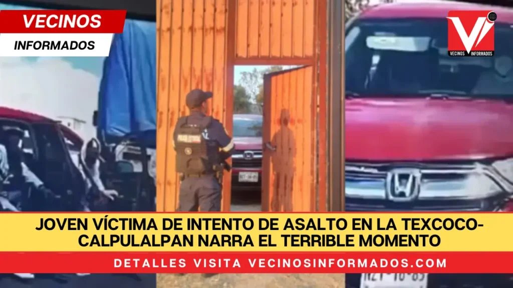 Joven víctima de intento de asalto en la Texcoco-Calpulalpan narra el terrible momento