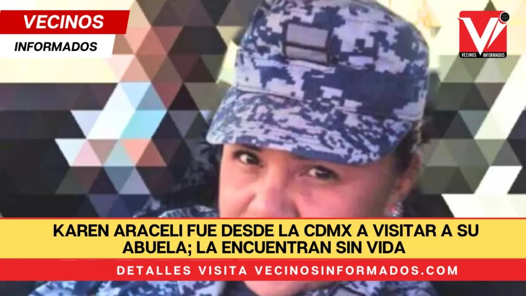 Karen Araceli fue desde la CDMX a visitar a su abuela; la encuentran sin vida