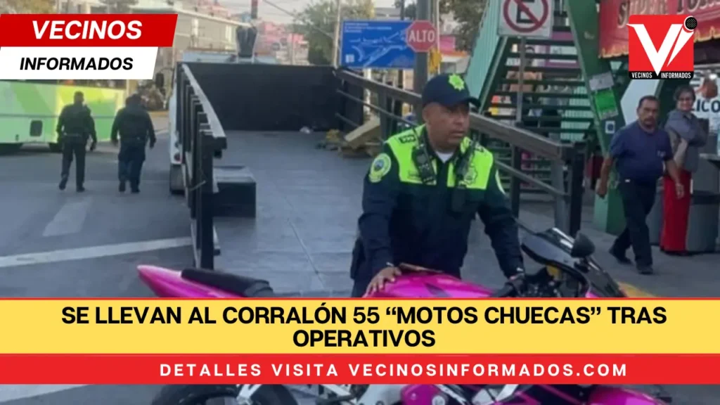 Se llevan al corralón 55 “motos chuecas” tras operativos en las colonias La Pastora y Jorge Negrete Gustavo A. Madero