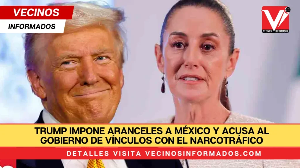 Trump impone aranceles a México y acusa al gobierno de vínculos con el narcotráfico