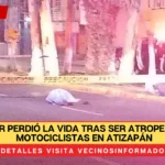 Una mujer perdió la vida tras ser atropellada por motociclistas en Atizapán