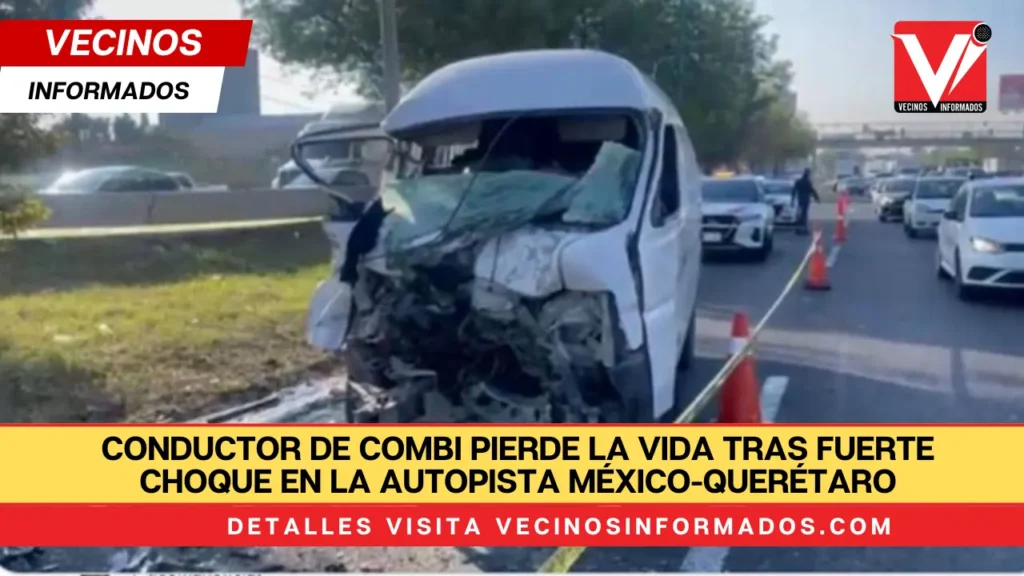 Conductor de Combi pierde la vida tras fuerte choque en la autopista México-Querétaro