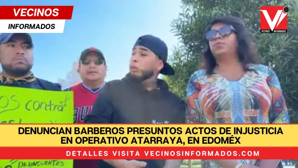Denuncian barberos presuntos actos de injusticia en Operativo Atarraya, en EdoMéx