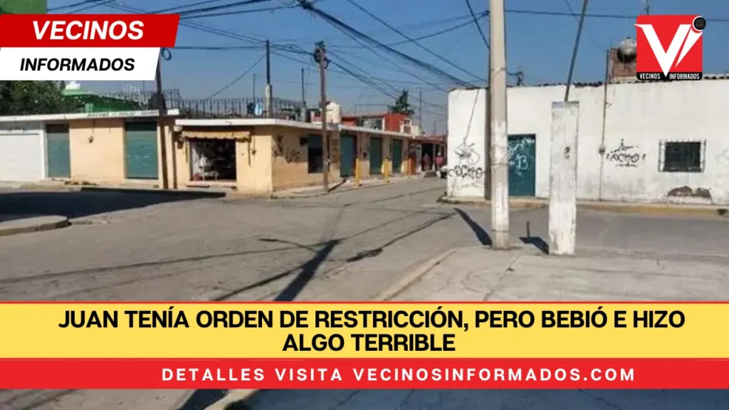 Juan tenía orden de restricción, pero bebió e hizo algo terrible