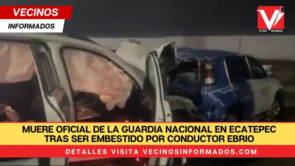 Muere oficial de la Guardia Nacional en Ecatepec tras ser embestido por conductor ebrio