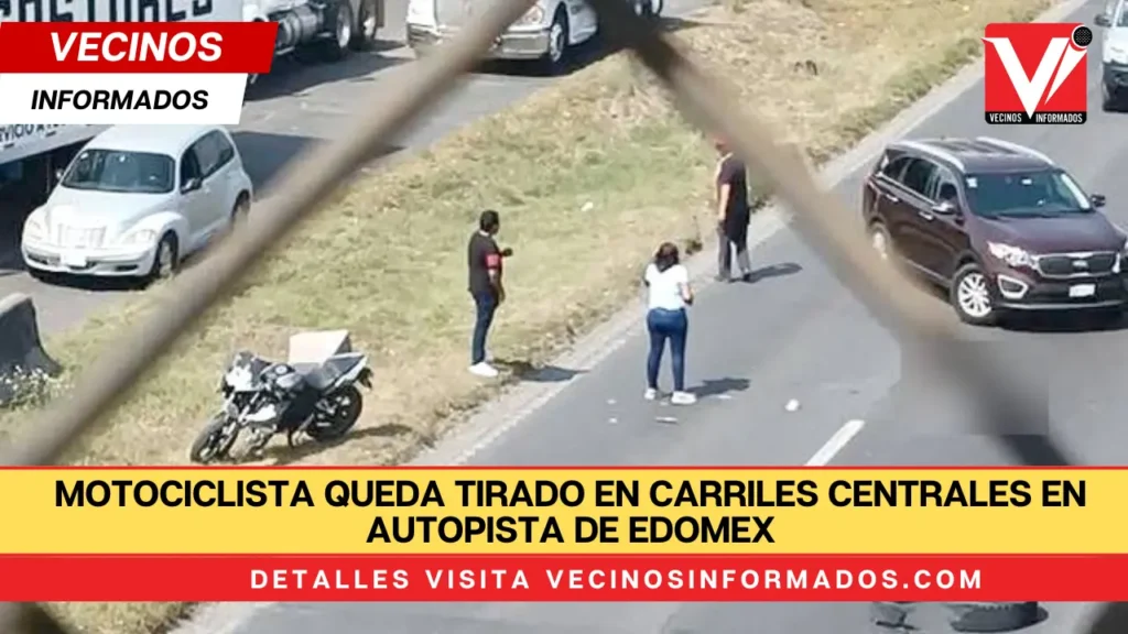 Motociclista queda tirado en carriles centrales en autopista de Edomex