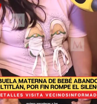 VIDEO Abuela materna de bebé abandonado en Tultitlán, por fin rompe el silencio