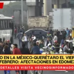 Bloqueo en la México-Querétaro el viernes 7 de febrero: Afectaciones en Edomex