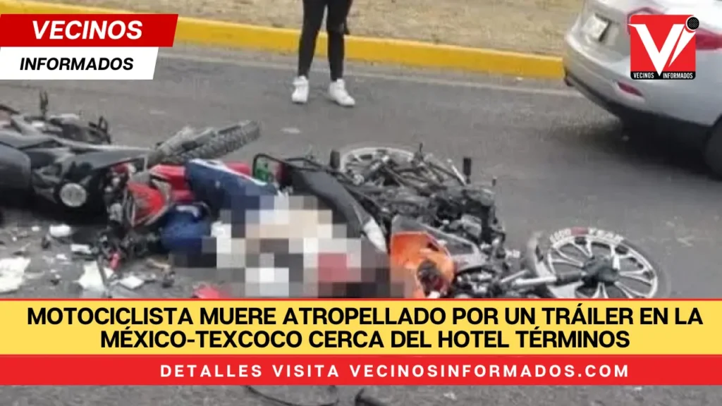 Motociclista muere atropellado por un tráiler en la México-Texcoco cerca del Hotel Términos