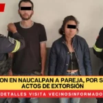 Detuvieron en Naucalpan a pareja, por supuestos actos de extorsión