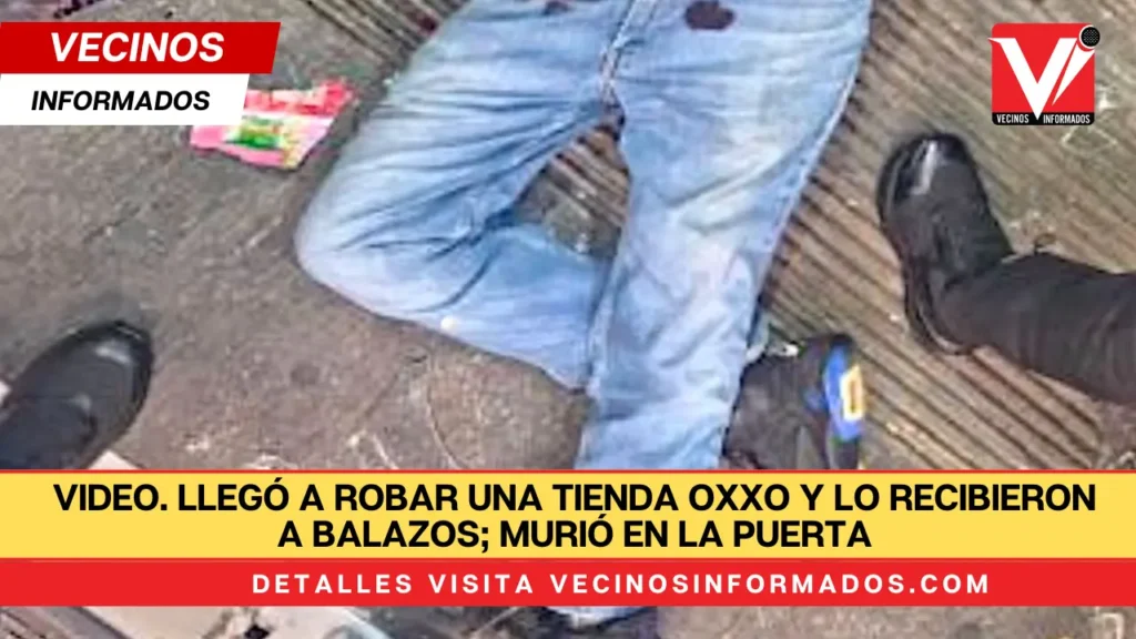 VIDEO. Llegó a robar una tienda Oxxo y lo recibieron a balazos; murió en la puerta