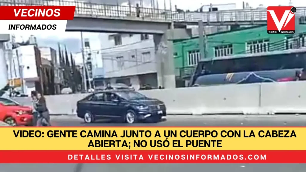 VIDEO: Gente camina junto a un cuerpo con la cabeza abierta; no usó el puente