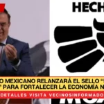 Gobierno mexicano relanzará el sello “Hecho en México” para fortalecer la economía nacional