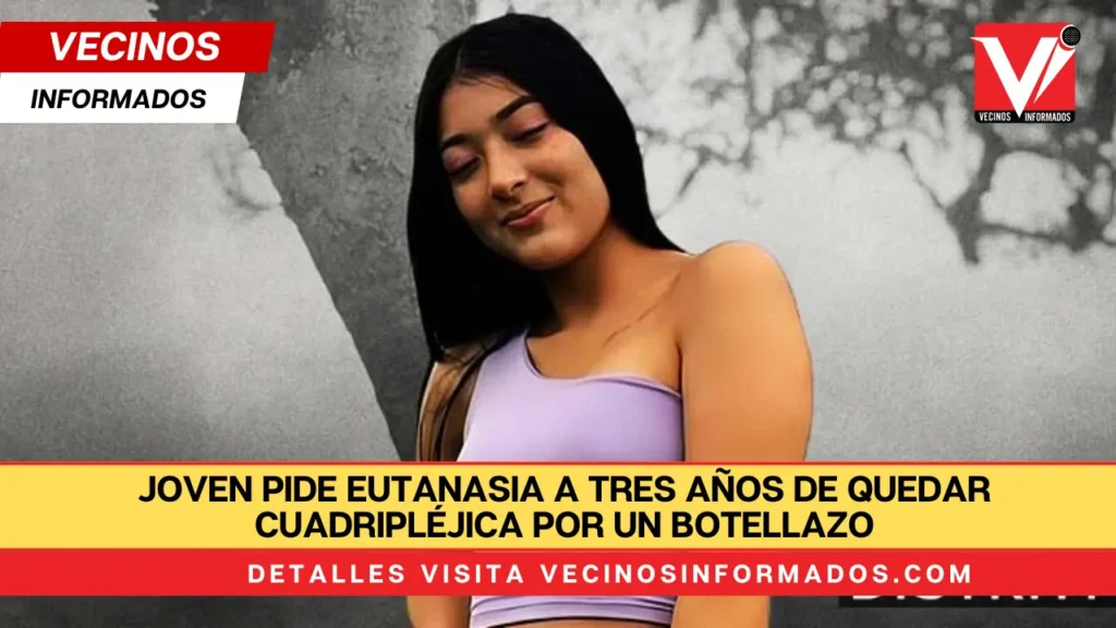 Joven pide eutanasia a tres años de quedar cuadripléjica por un botellazo