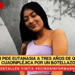 Joven pide eutanasia a tres años de quedar cuadripléjica por un botellazo