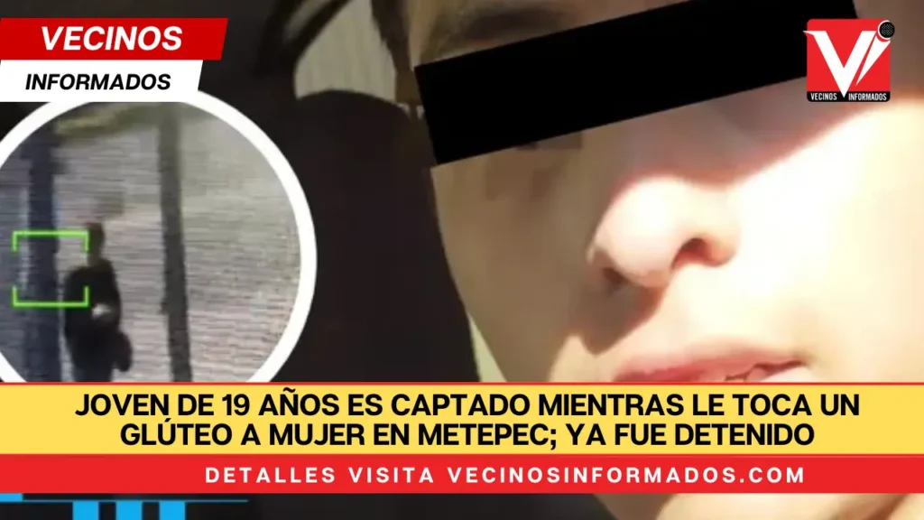 Joven de 19 años es captado mientras le toca un glúteo a mujer en Metepec; ya fue detenido