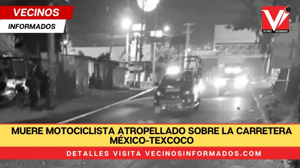 Muere motociclista atropellado sobre la carretera México-Texcoco