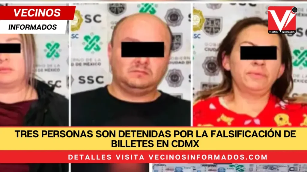 Tres personas son detenidas por la falsificación de billetes en CdMx