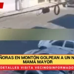 VIDEO: Señoras en montón golpean a un niño y a su mamá mayor