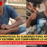 Albañil aprovecha su almuerzo para aprender a leer y escribir, sus compañeros lo apoyan