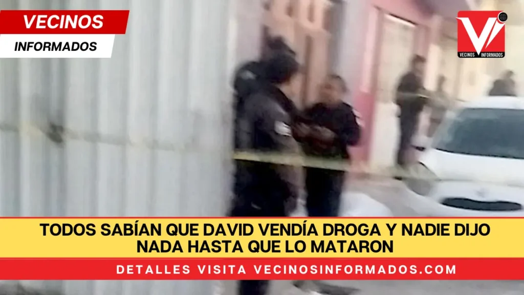 Todos sabían que David vendía droga y nadie dijo nada hasta que lo mataron