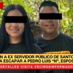 Detienen a ex servidor público de Santo Tomás; ayudó a escapar a Pedro Luis “N”, esposo de la exalcaldesa