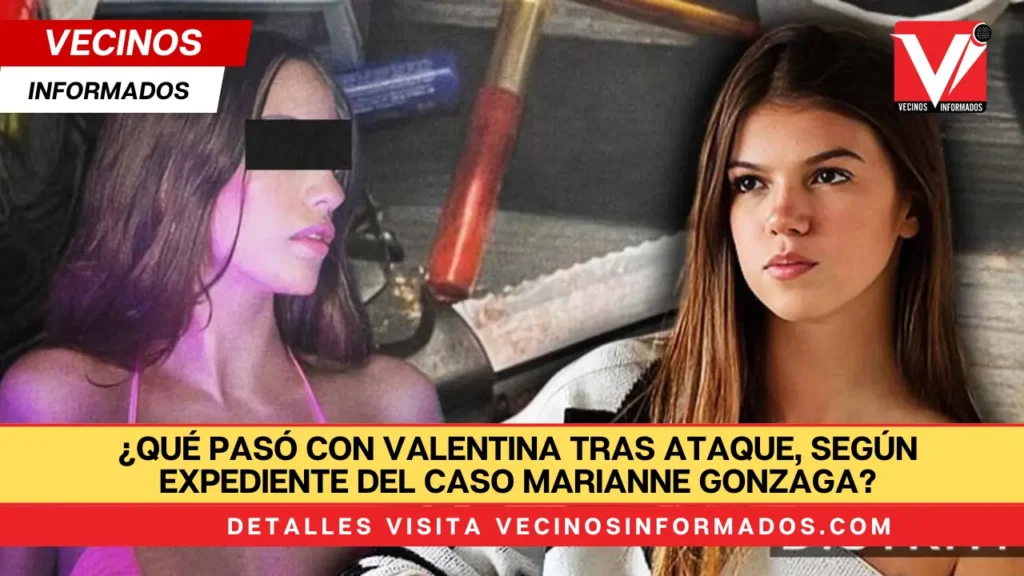 ¿Qué pasó con Valentina tras ataque, según expediente del caso Marianne Gonzaga?