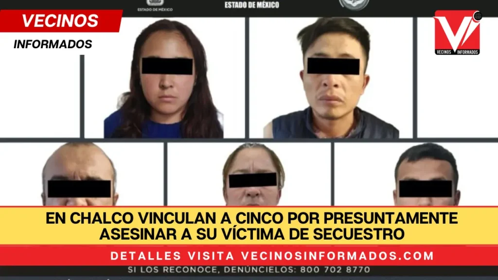 En Chalco vinculan a cinco por presuntamente asesinar a su víctima de secuestro