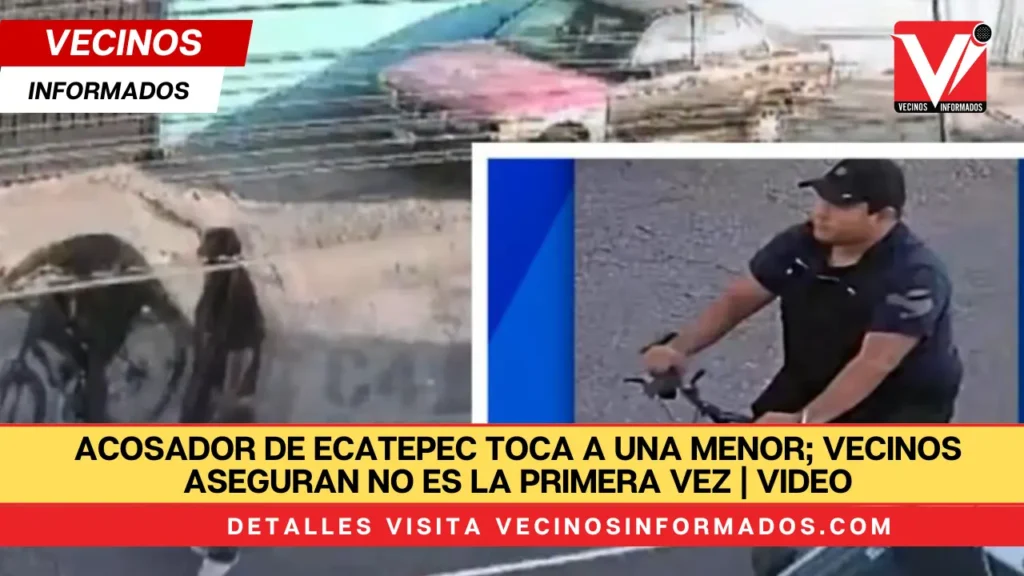 Acosador de Ecatepec toca a una menor; vecinos aseguran no es la primera vez | VIDEO