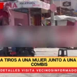 Matan a tiros a una mujer junto a una base de combis