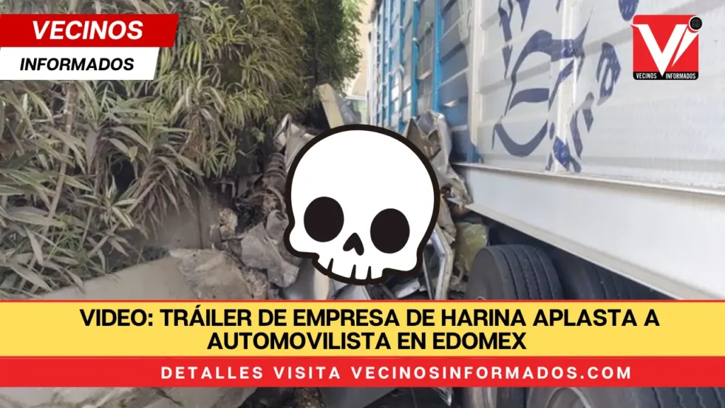 Tráiler de empresa de harina aplasta a automovilista en Edomex