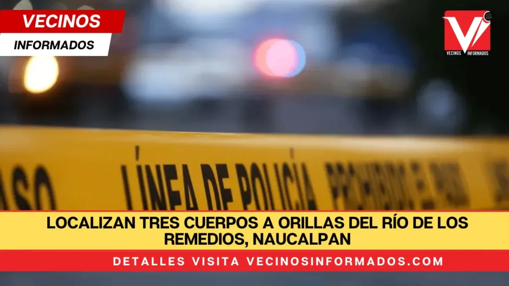 Localizan tres cuerpos a orillas del Río de los Remedios, Naucalpan