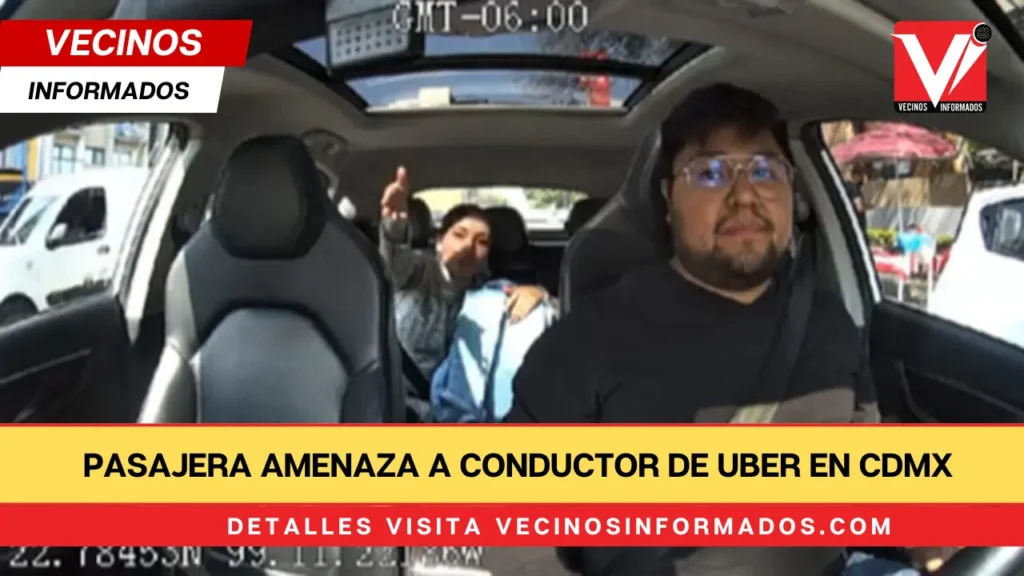 Pasajera amenaza a conductor de Uber en CDMX