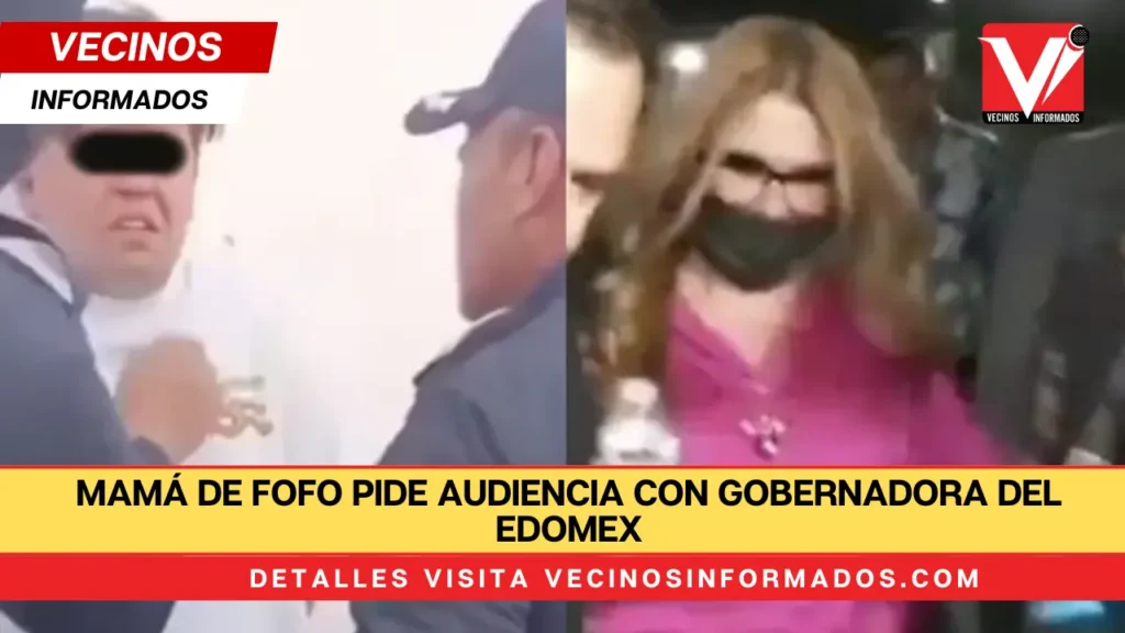 Mamá de Fofo pide audiencia con Gobernadora del Edomex