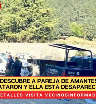 Marido descubre a pareja de amantes; a él lo mataron y ella está desaparecida