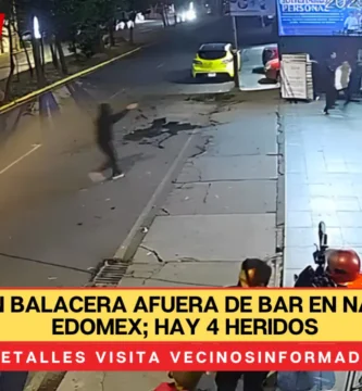 Reportan balacera afuera de bar en Naucalpan, Edomex; hay 4 heridos